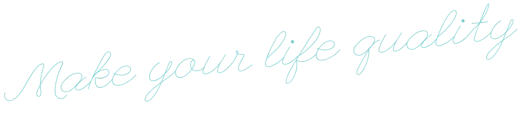 Make your life quality